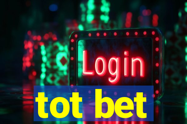 tot bet