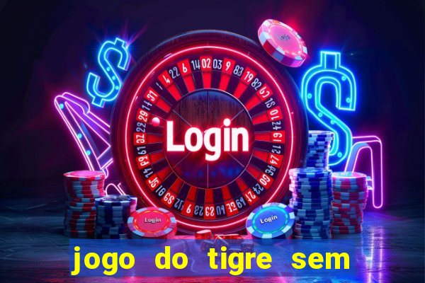 jogo do tigre sem precisar depositar