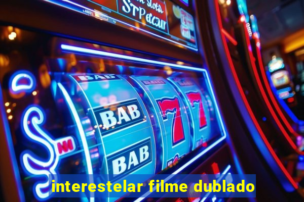 interestelar filme dublado