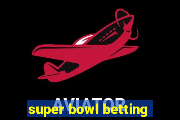 super bowl betting