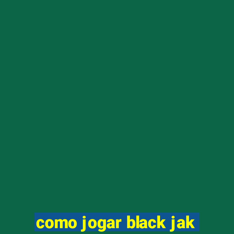 como jogar black jak