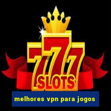 melhores vpn para jogos