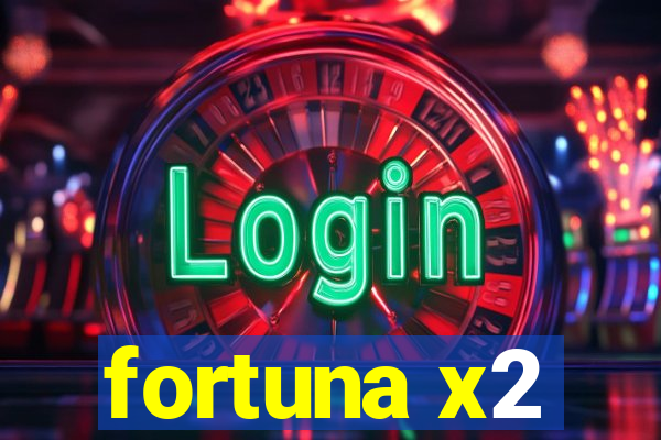 fortuna x2