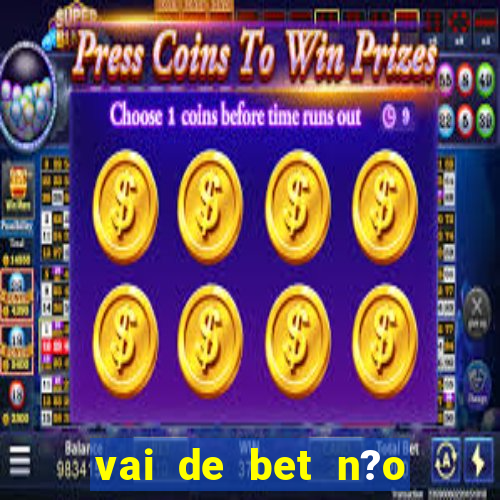 vai de bet n?o consigo sacar