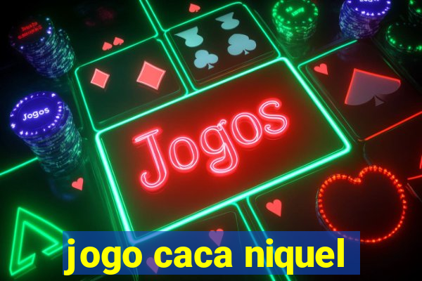 jogo caca niquel