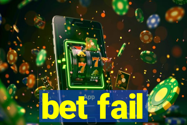 bet fail