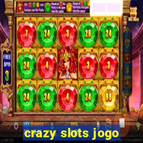 crazy slots jogo