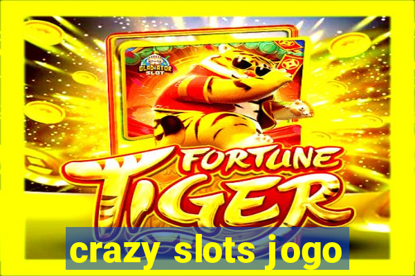 crazy slots jogo