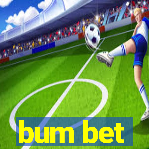 bum bet