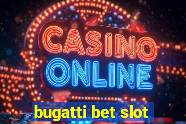 bugatti bet slot