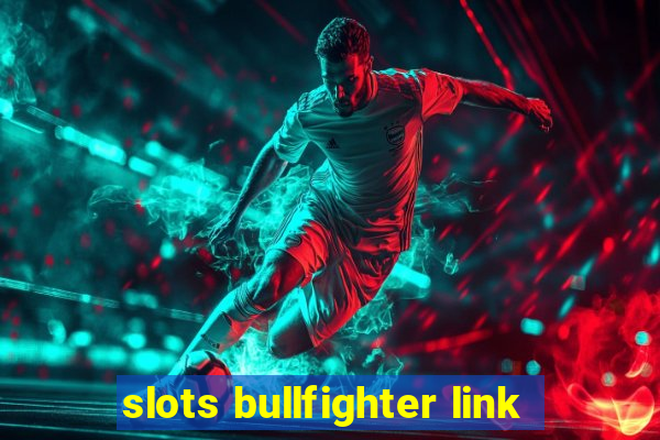 slots bullfighter link