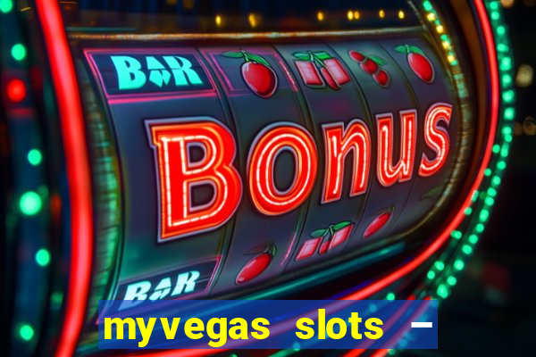 myvegas slots – casino slots