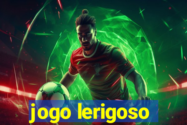 jogo lerigoso