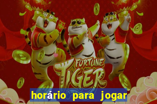 horário para jogar no fortune tiger