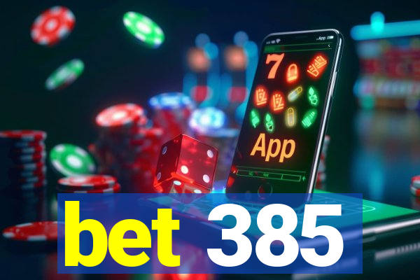 bet 385