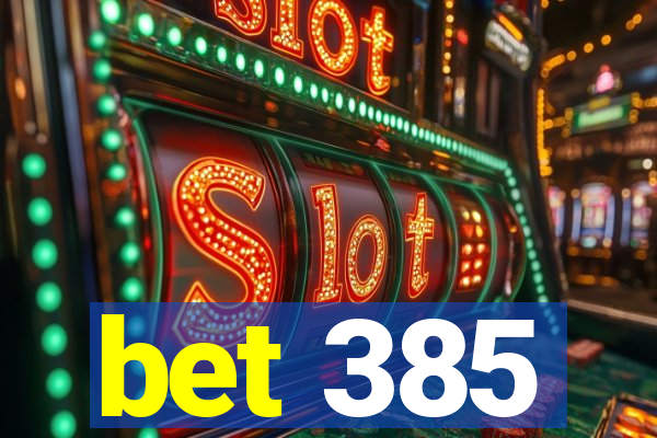 bet 385