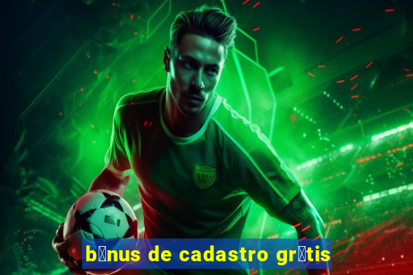 b么nus de cadastro gr谩tis