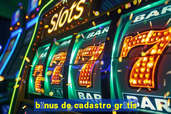 b么nus de cadastro gr谩tis