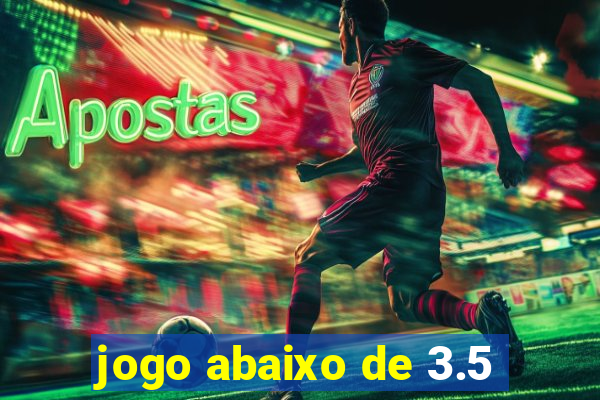 jogo abaixo de 3.5