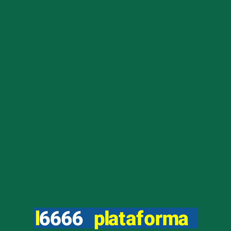 l6666 plataforma paga mesmo