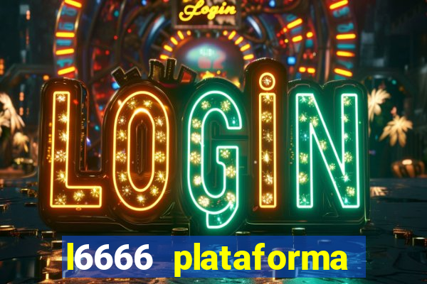 l6666 plataforma paga mesmo