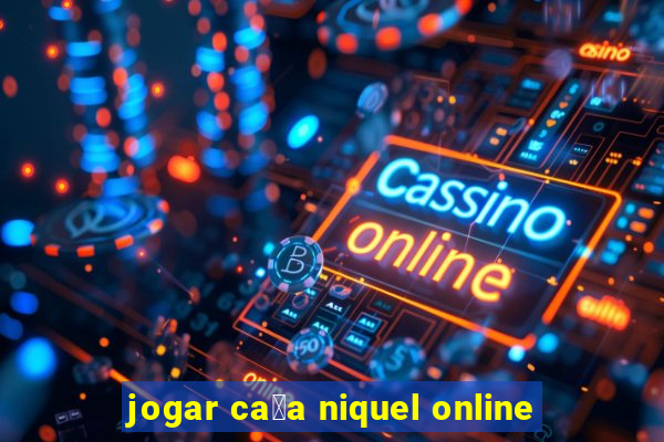 jogar ca莽a niquel online