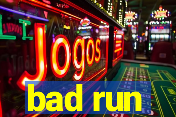 bad run