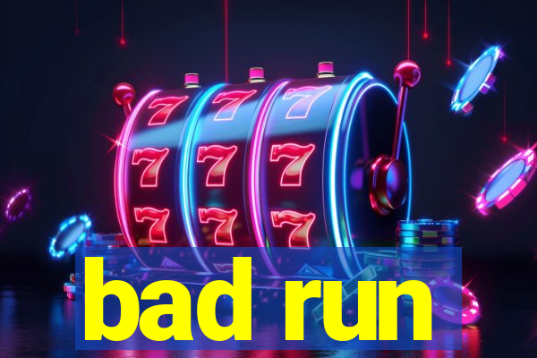 bad run