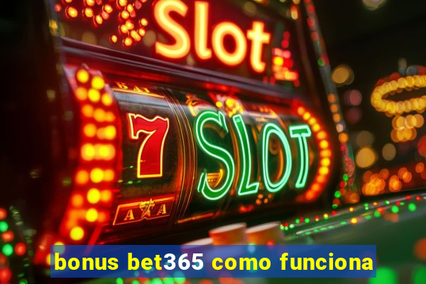 bonus bet365 como funciona