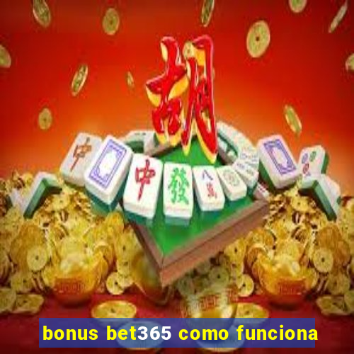 bonus bet365 como funciona