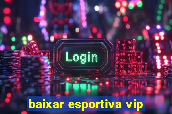 baixar esportiva vip