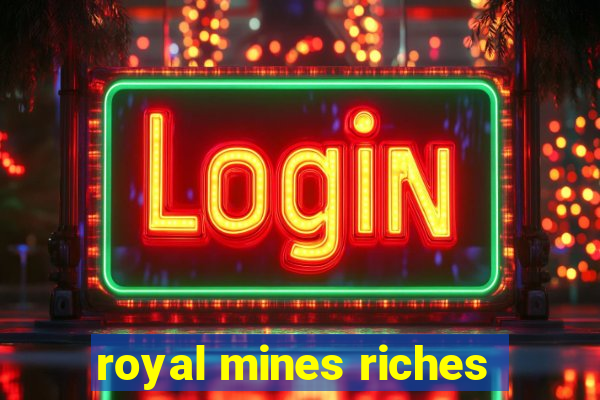 royal mines riches