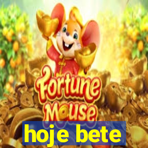 hoje bete