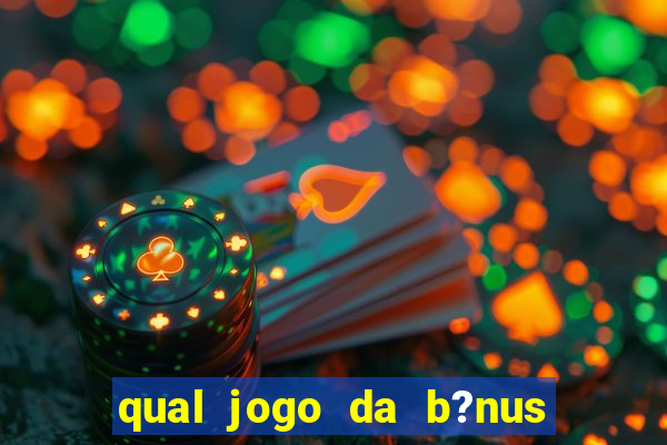 qual jogo da b?nus no cadastro