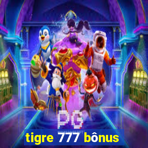 tigre 777 bônus