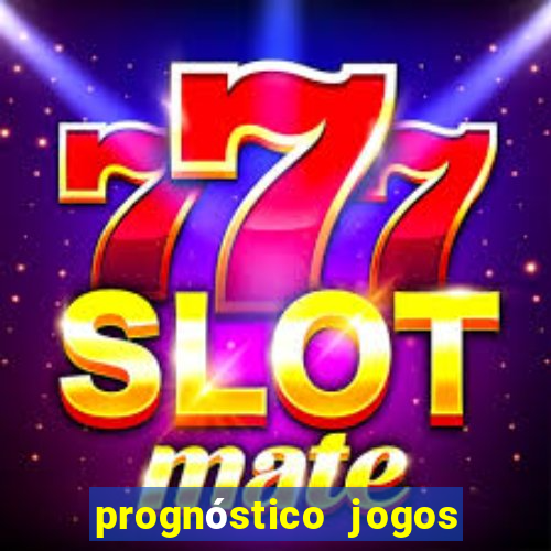 prognóstico jogos de hj