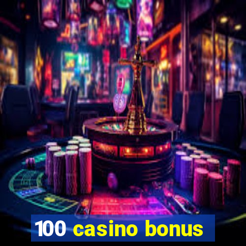 100 casino bonus