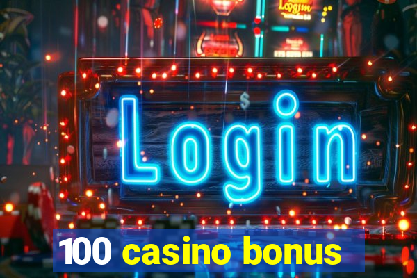 100 casino bonus