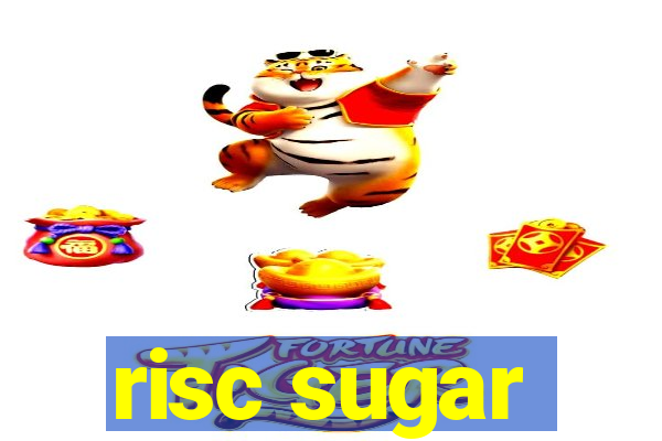 risc sugar