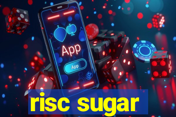 risc sugar