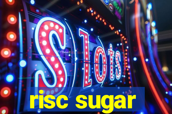 risc sugar