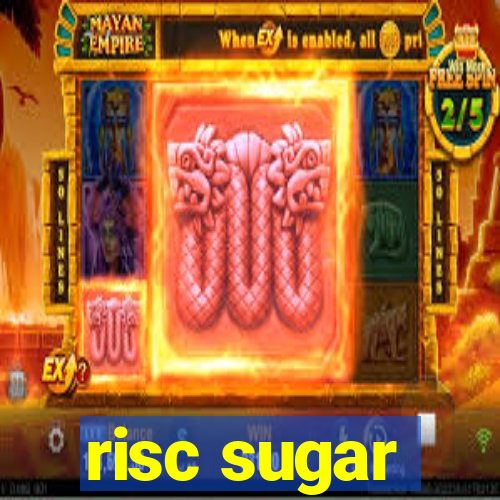 risc sugar