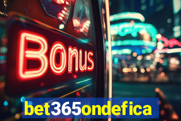 bet365ondefica