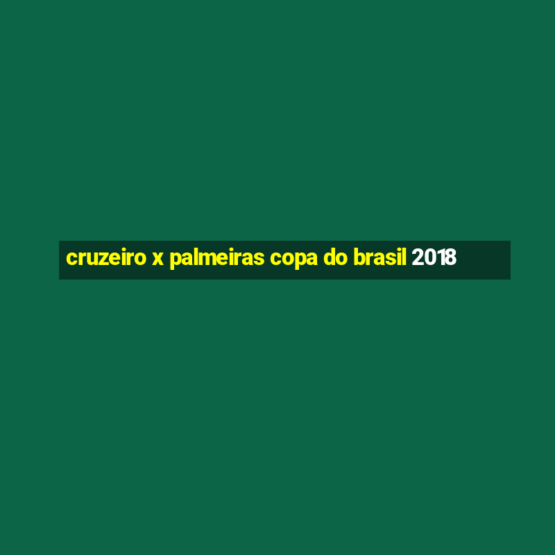 cruzeiro x palmeiras copa do brasil 2018