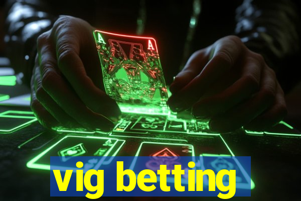 vig betting