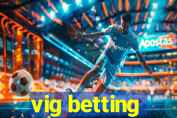 vig betting