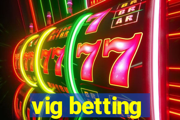 vig betting