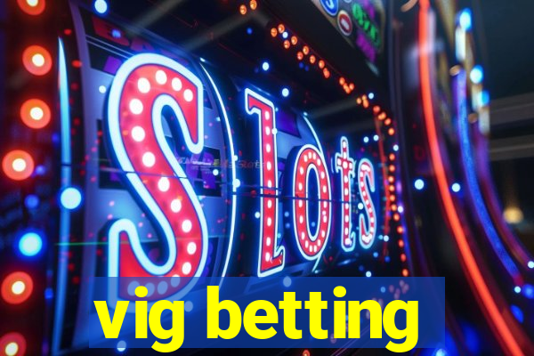 vig betting