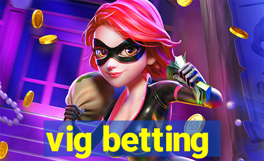 vig betting