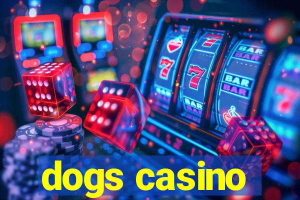 dogs casino